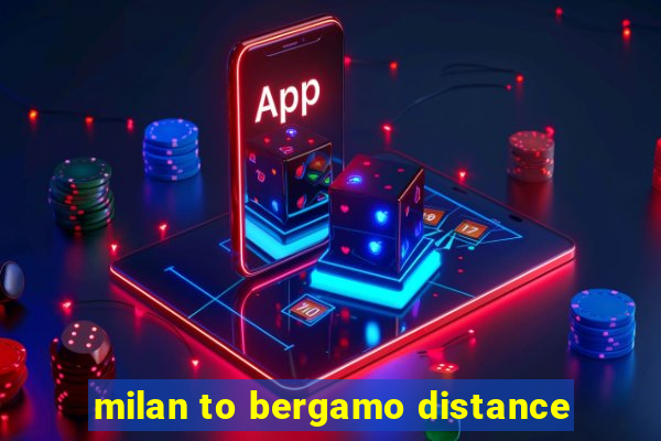 milan to bergamo distance