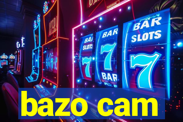 bazo cam