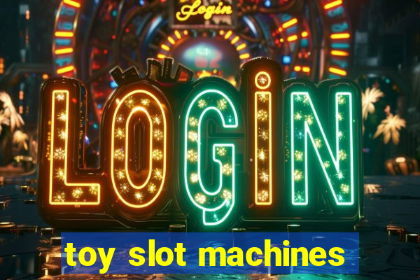 toy slot machines