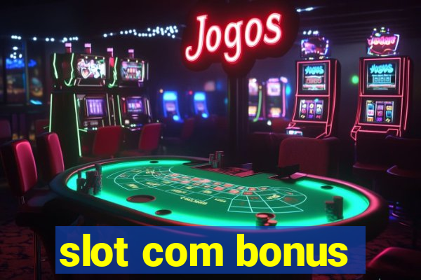 slot com bonus