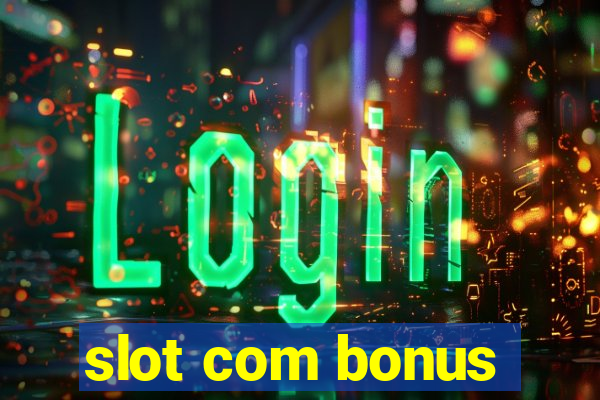 slot com bonus