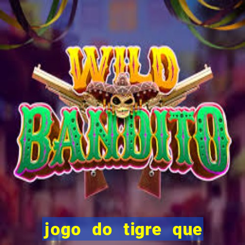 jogo do tigre que ganha dinheiro como jogar