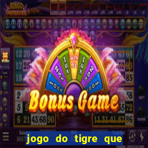 jogo do tigre que ganha dinheiro como jogar