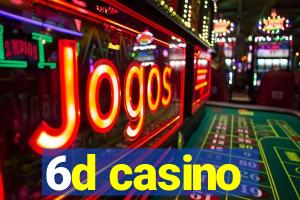 6d casino