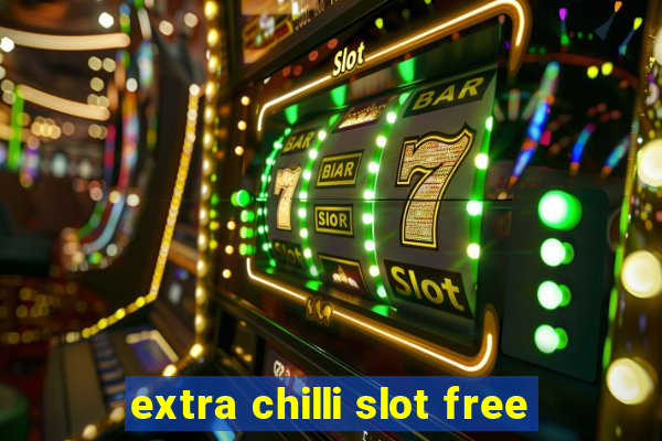 extra chilli slot free