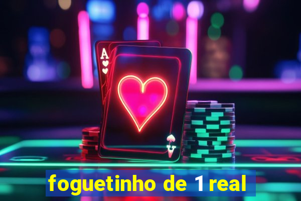 foguetinho de 1 real