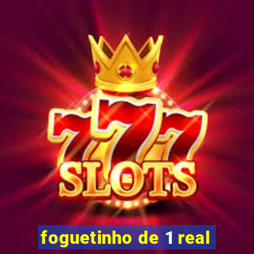 foguetinho de 1 real