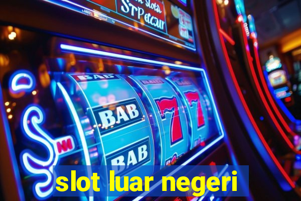 slot luar negeri