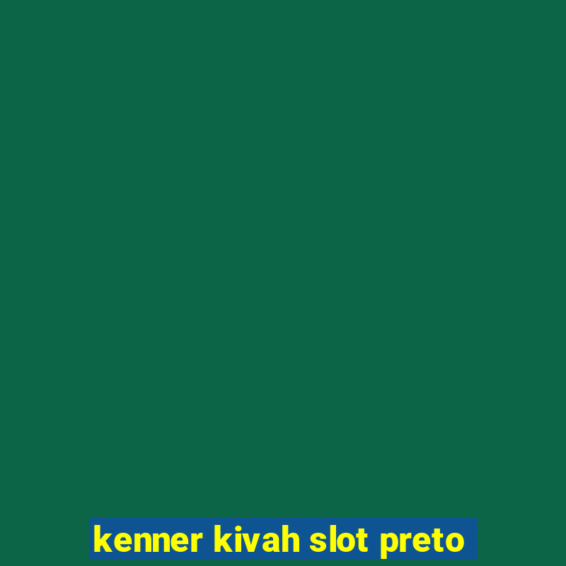 kenner kivah slot preto