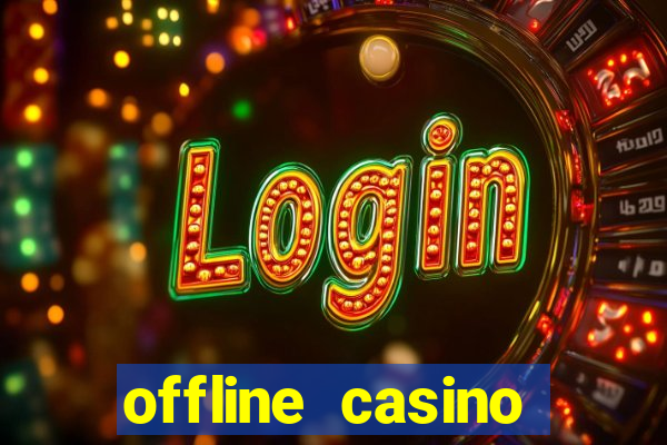 offline casino games win real cash