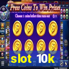 slot 10k