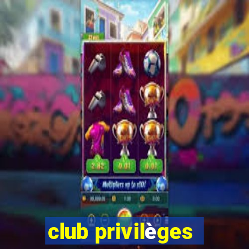 club privilèges