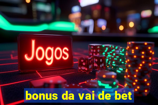 bonus da vai de bet