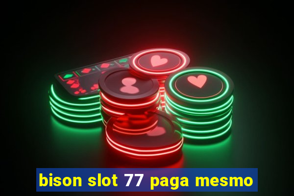 bison slot 77 paga mesmo