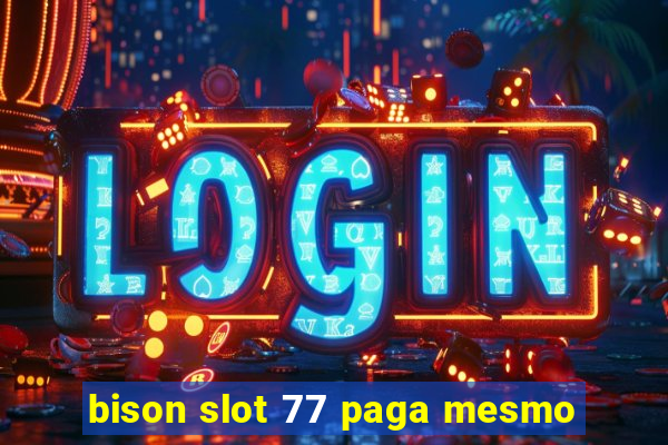 bison slot 77 paga mesmo