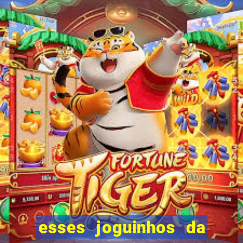 esses joguinhos da dinheiro mesmo