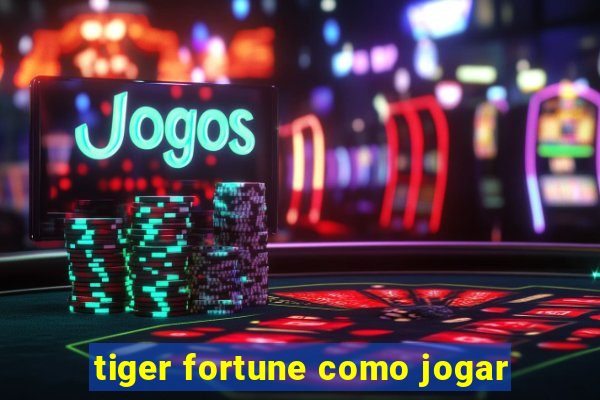 tiger fortune como jogar