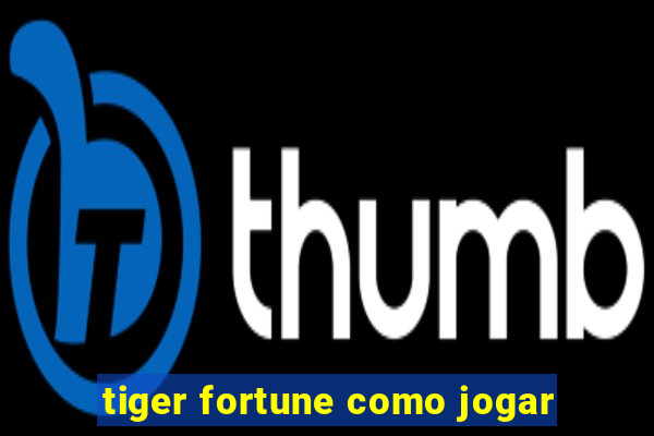 tiger fortune como jogar