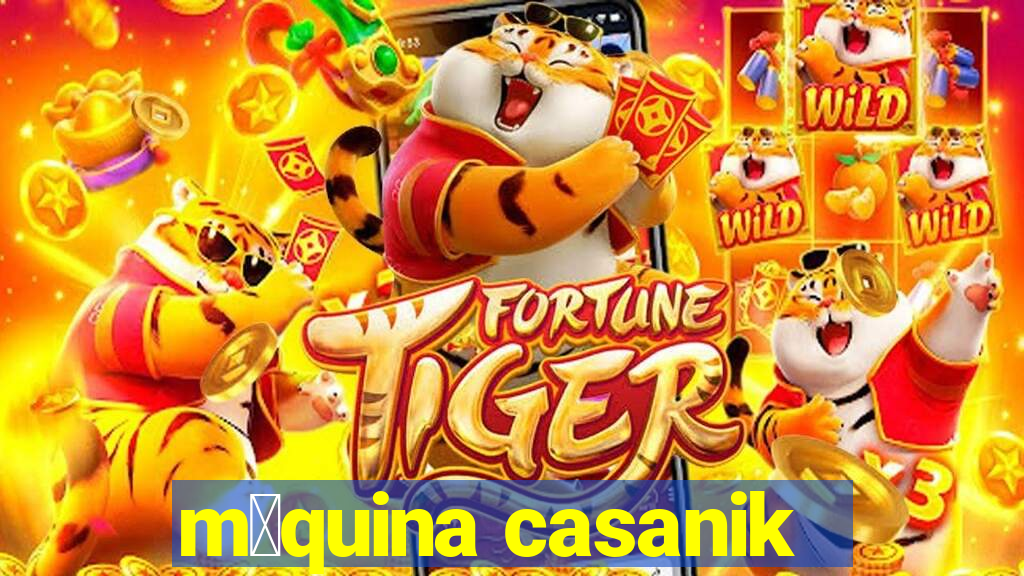 m谩quina casanik