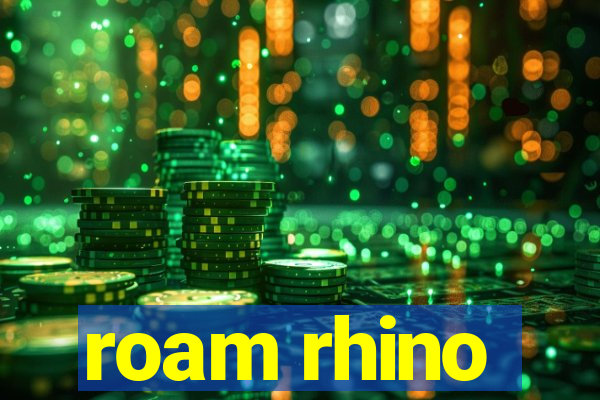 roam rhino