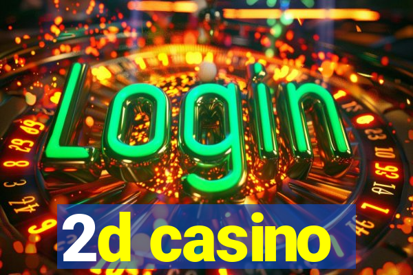 2d casino