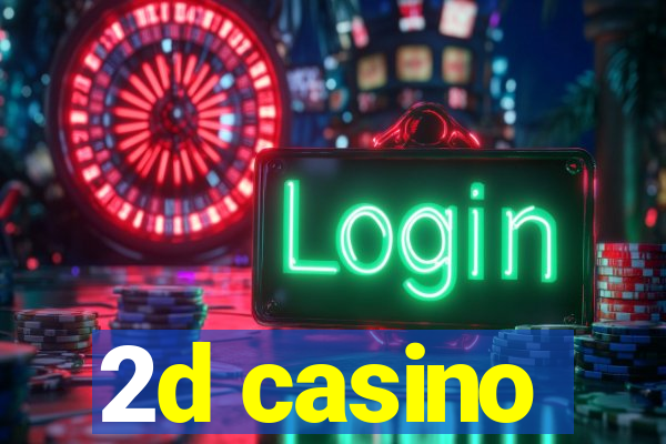 2d casino