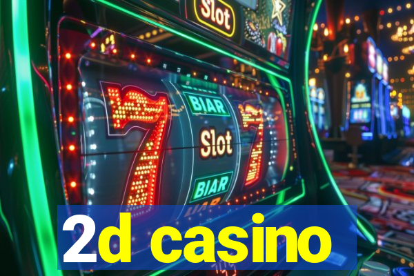 2d casino