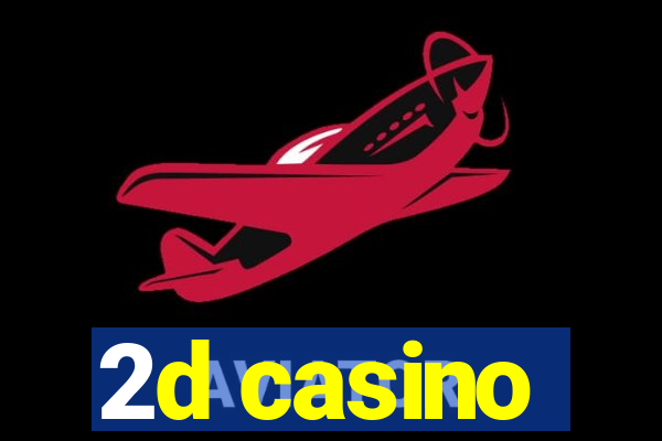 2d casino