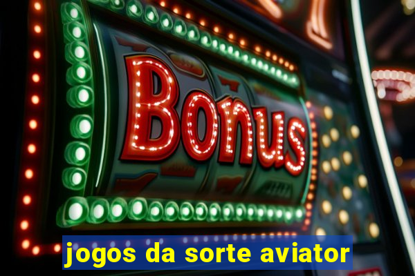 jogos da sorte aviator