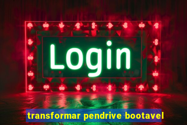 transformar pendrive bootavel