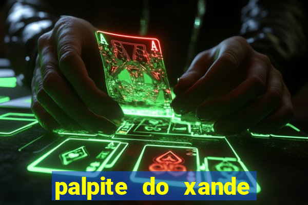 palpite do xande para hoje