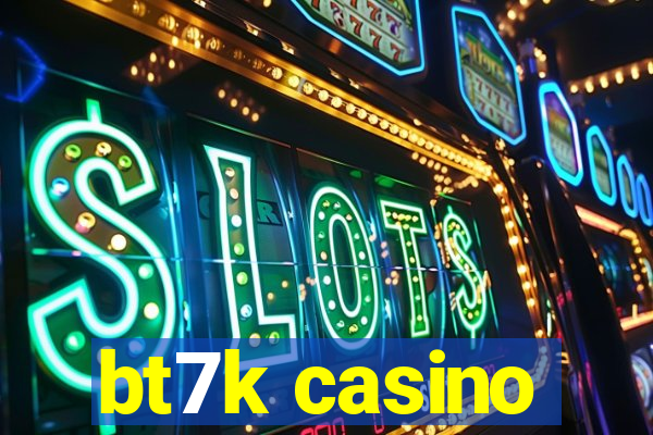 bt7k casino