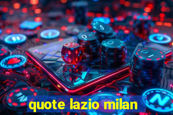 quote lazio milan