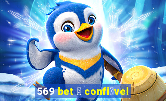 569 bet 茅 confi谩vel