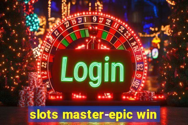 slots master-epic win