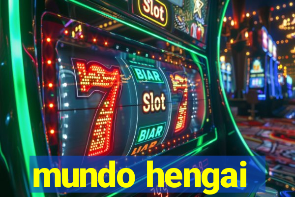 mundo hengai