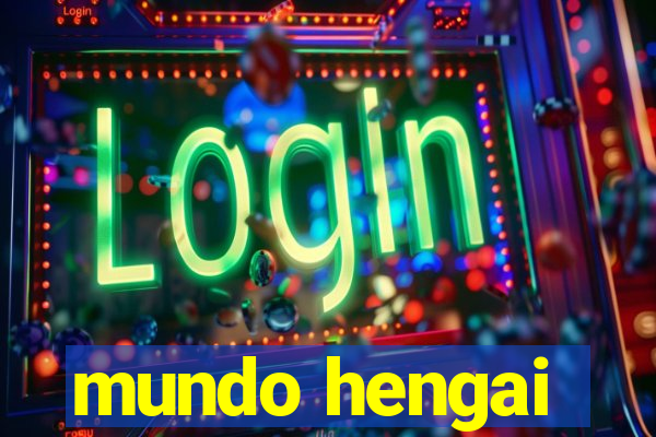 mundo hengai