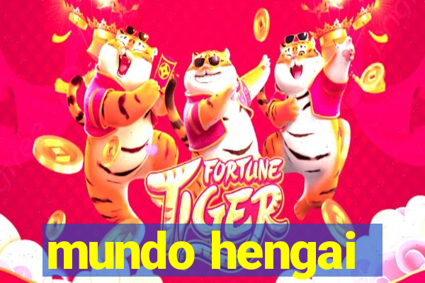 mundo hengai