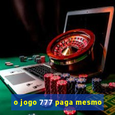 o jogo 777 paga mesmo