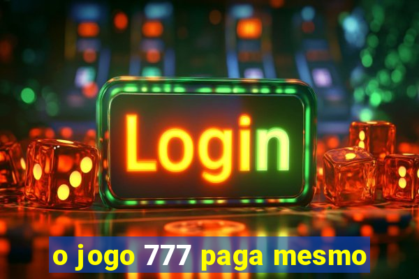 o jogo 777 paga mesmo