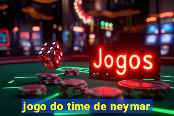 jogo do time de neymar