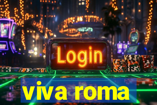 viva roma