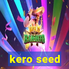 kero seed