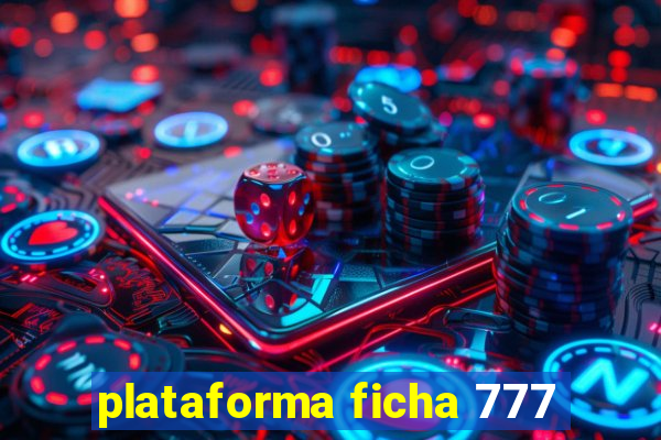 plataforma ficha 777