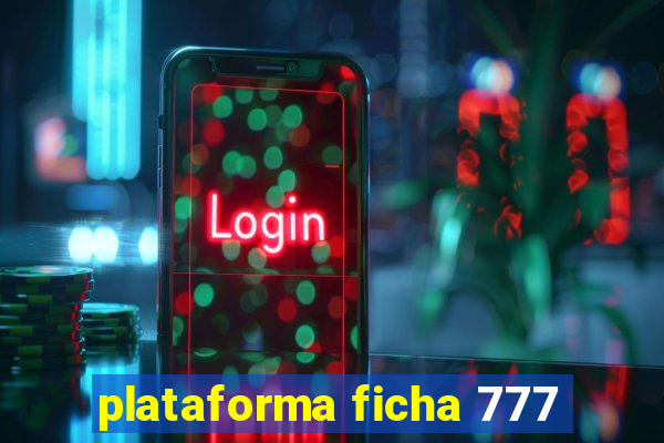 plataforma ficha 777