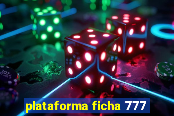 plataforma ficha 777