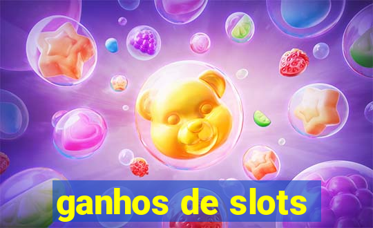 ganhos de slots