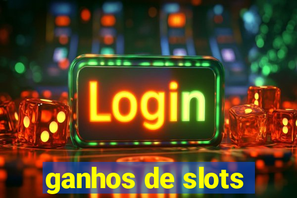 ganhos de slots