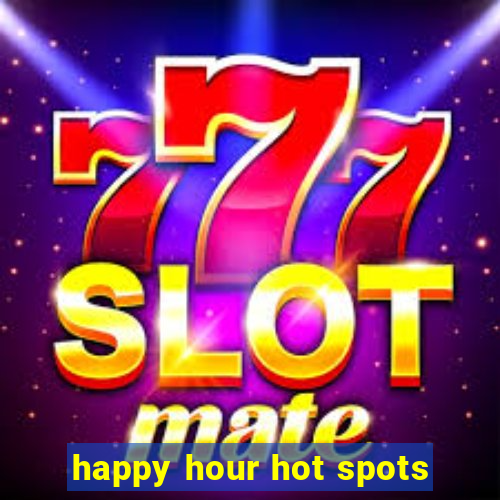 happy hour hot spots