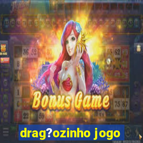 drag?ozinho jogo